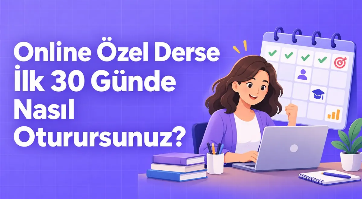 Online Özel Derse İlk 30 Günde Nasıl Oturursunuz?
