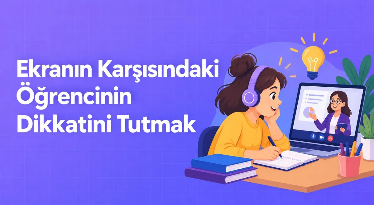 Ekranın Karşısındaki Öğrencinin Dikkatini Tutmak