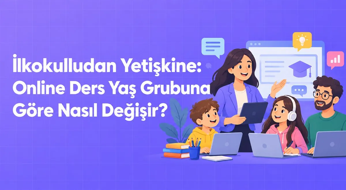 İlkokulludan Yetişkine: Online Ders Yaş Grubuna Göre Nasıl Değişir?